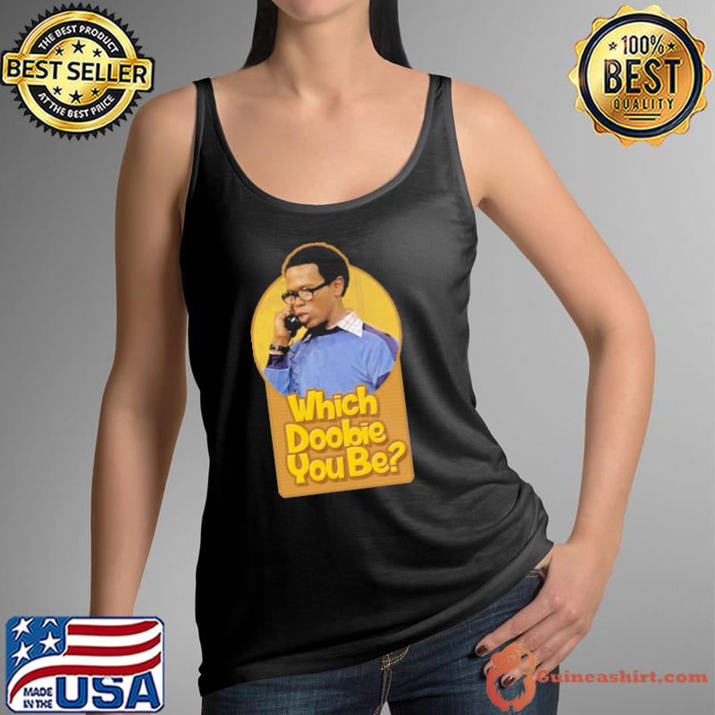 Which Doobie You Be What's Happening Shirt Tank Top