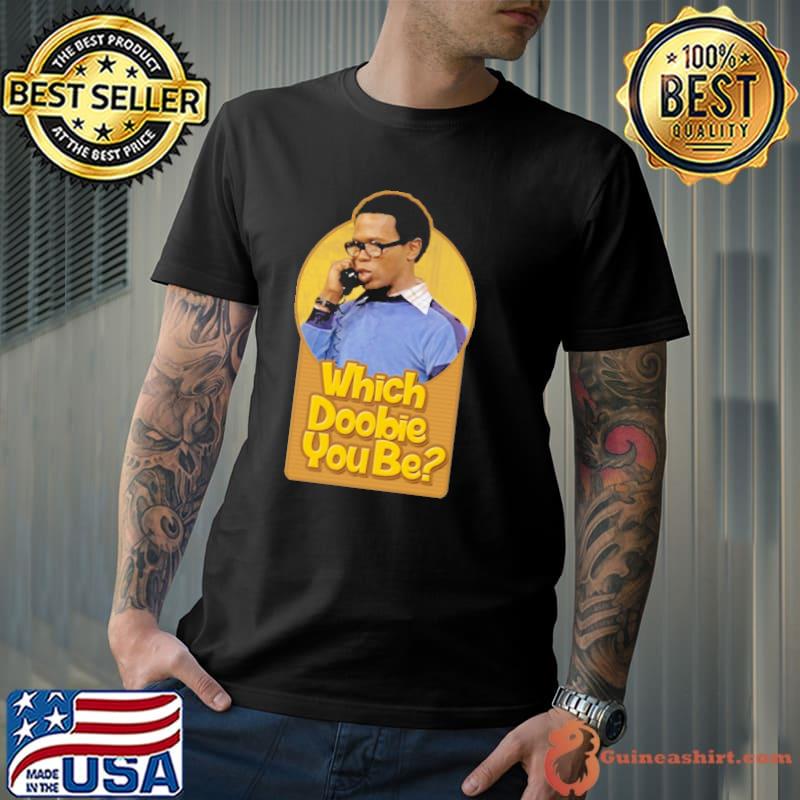 Which Doobie You Be What's Happening Shirt