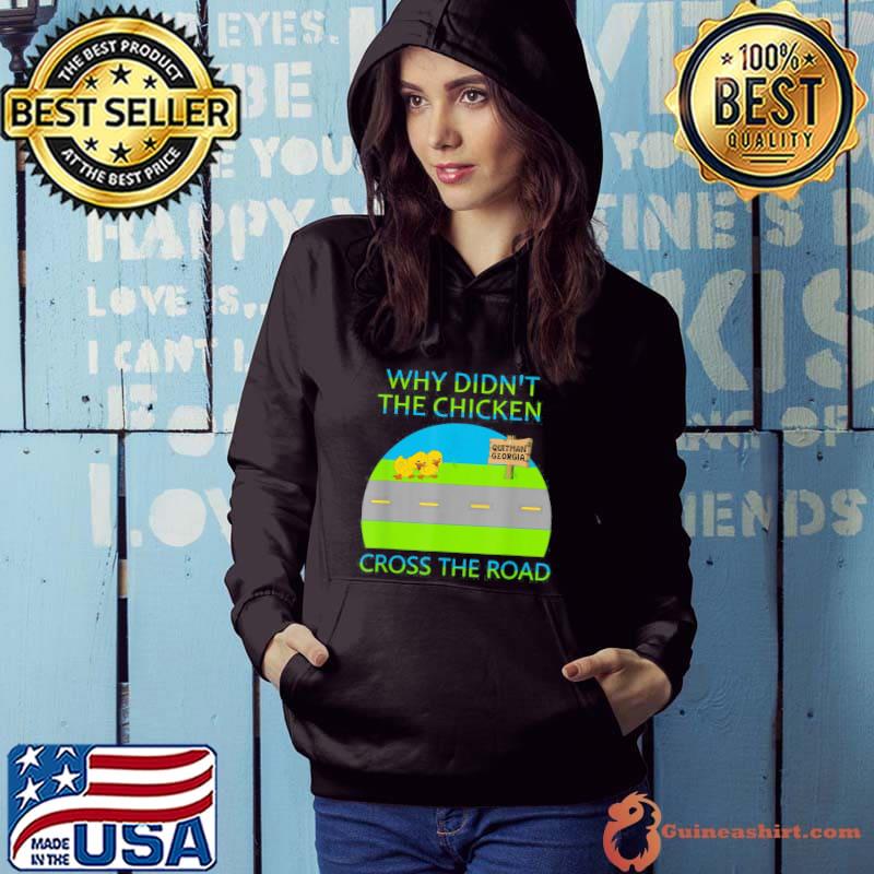 Why Didn’t The Chicken Cross The Road, Quitman Georgia T-Shirt Hoodie
