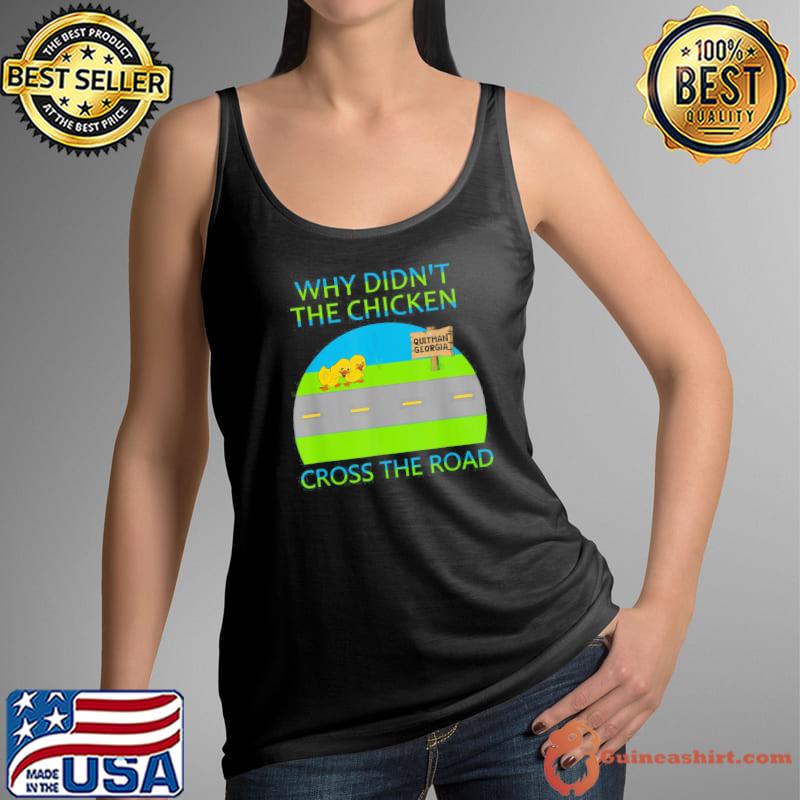 Why Didn’t The Chicken Cross The Road, Quitman Georgia T-Shirt Tank Top