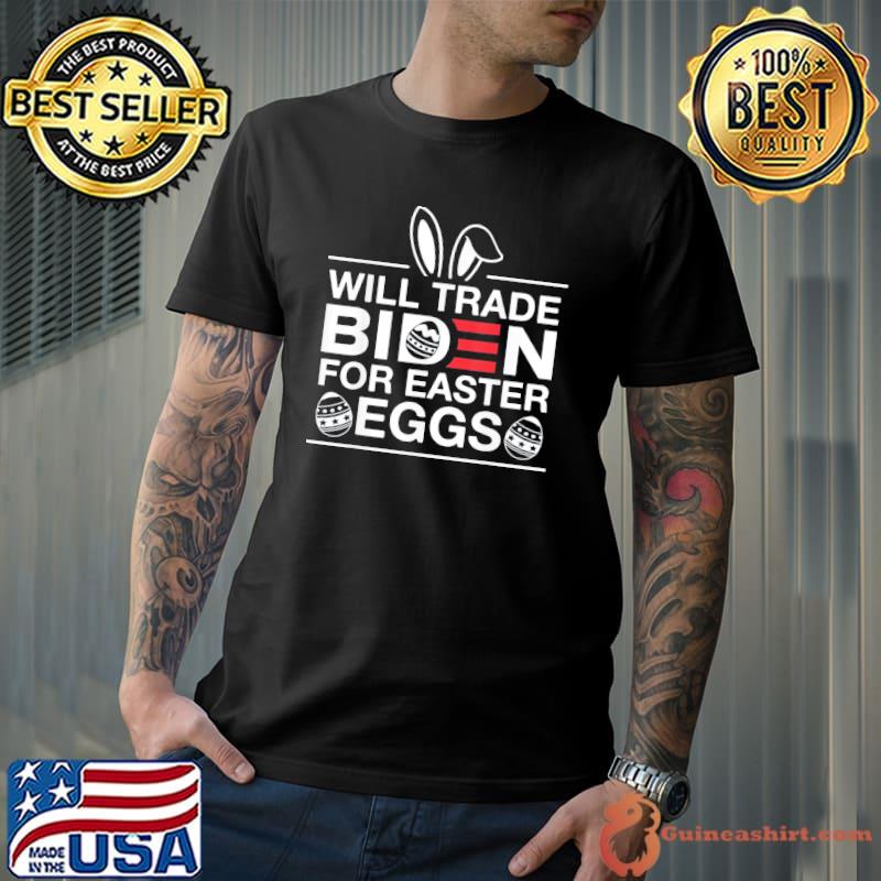 Will Trade Biden For Easter Eggs, Anti Joe Biden T-Shirt