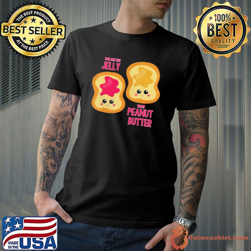 You are the jelly to my peanut butter best friend shirt