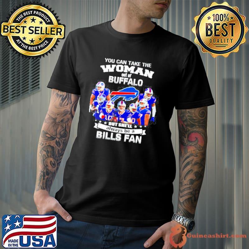 You can take the woman out of buffalo but she'll always be a Bills fan Unisex