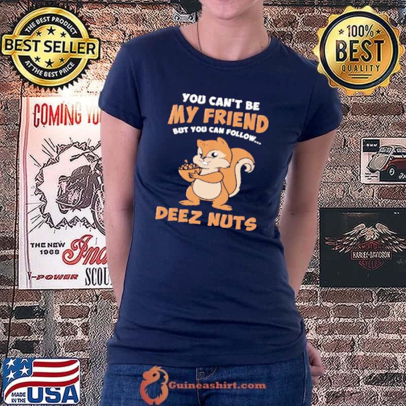You Can't Be My friend but You Can Follow Deez Nuts Ladiestee