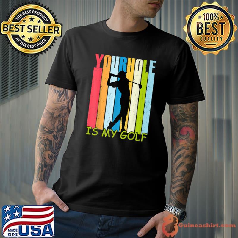 Your Hole Is My Golf Vintage Funny Golfer Playing Golf Lover T-Shirt
