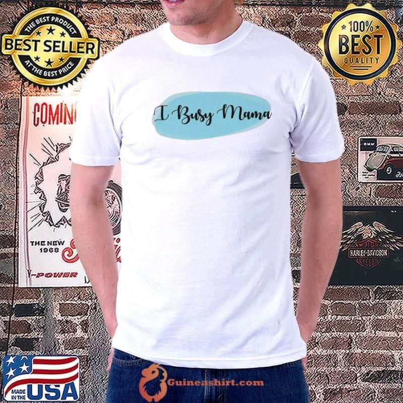 1 busy mama ultra cotton shirt