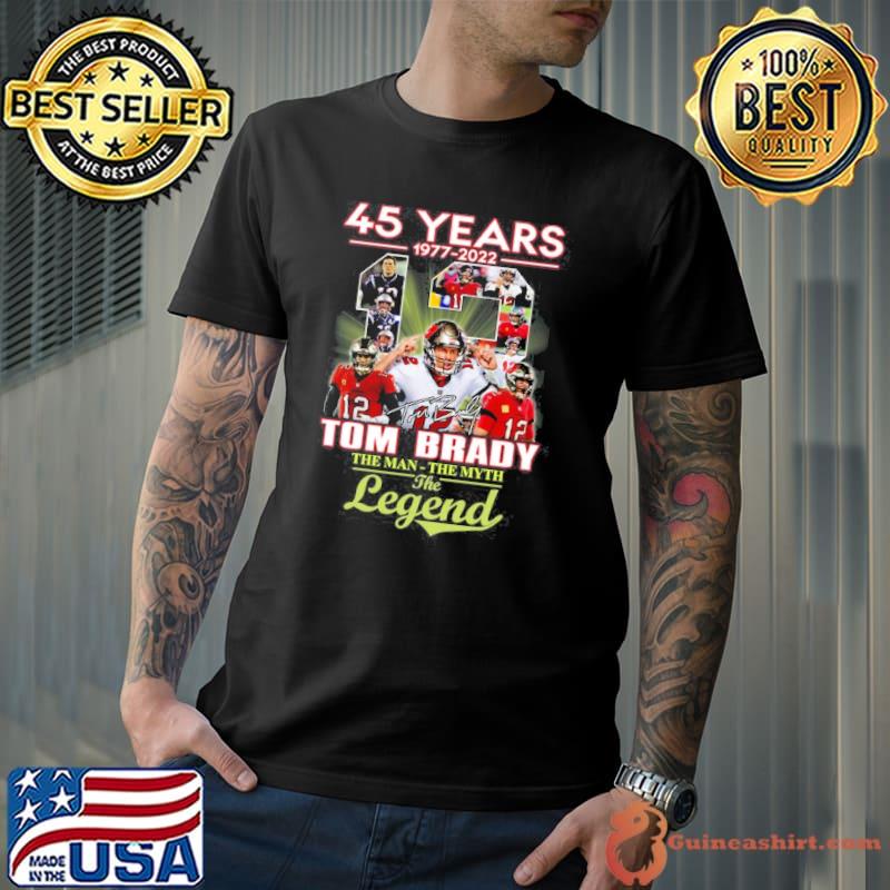 45 Years 1977 2022 Tom Brady The Man The Myth The Legend Shirt