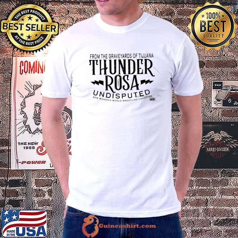 All Elite Wrestling From the graveyards of tijuana Thunder Rosa Undisputed shirt