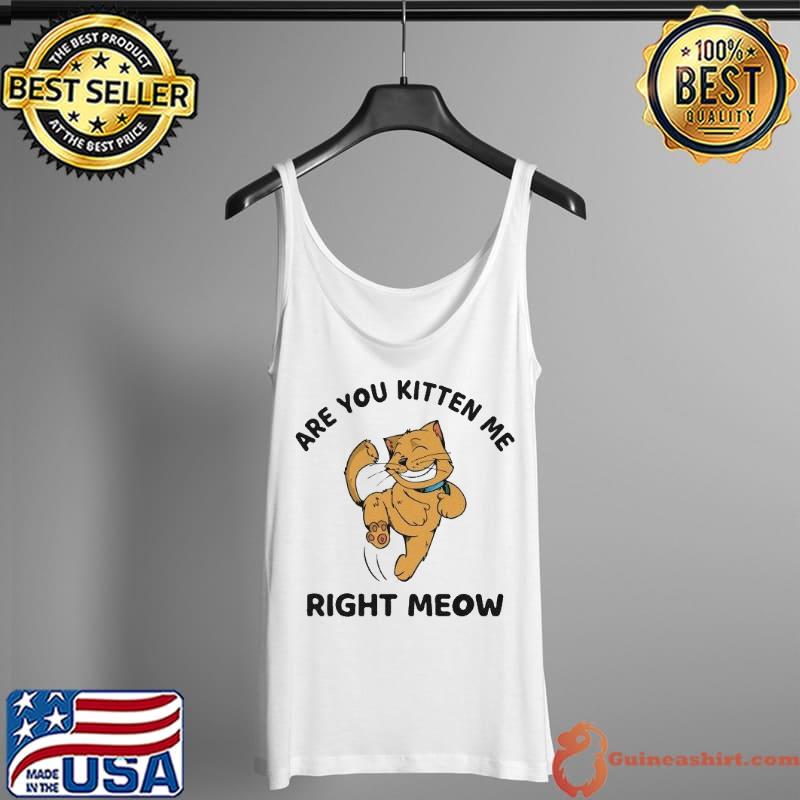 Are you kitten me right meow ultra cotton Tank Top