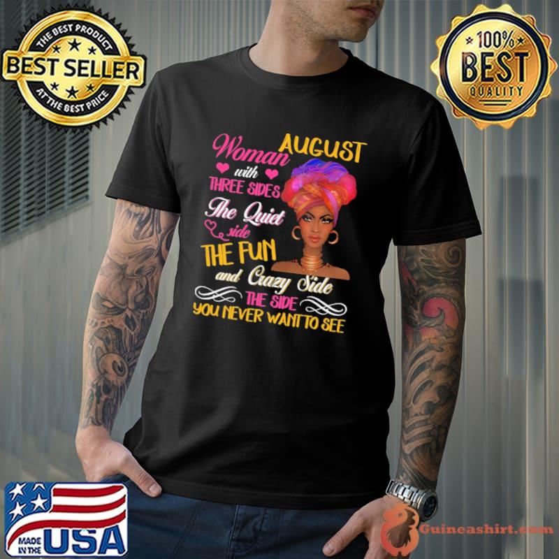 August Woman With Three Sides The Quiet Side The Fun And Crazy Side Shirt