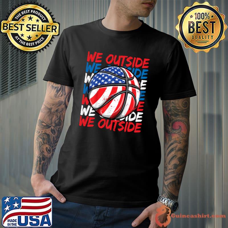 Basketball 4th of July Memes USA American Flag We Outside T-shirt