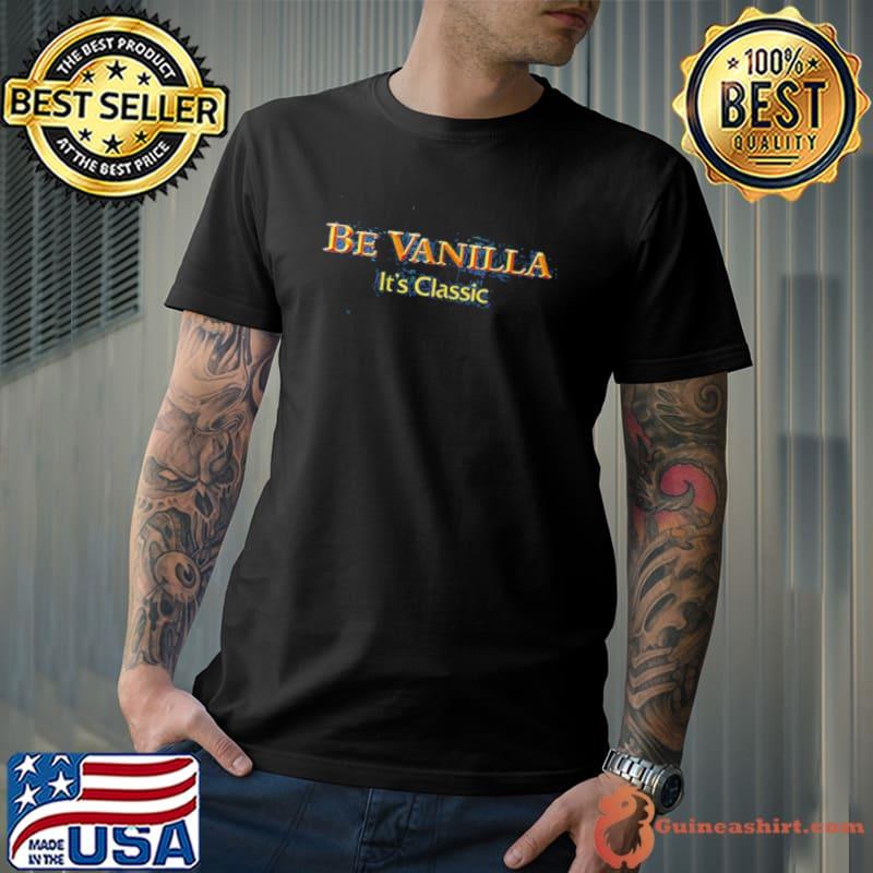 Be vanilla it's classic game shirt