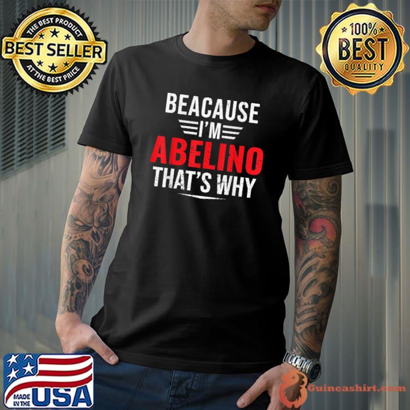 Because I'm Abelino that's why Name Christmas Father's day T-Shirt