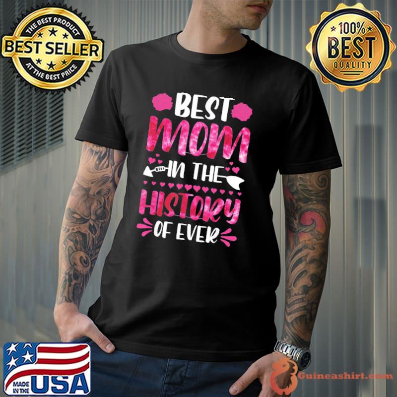 Best Mom In The History Of Ever, Mom Life, Mothers Day 2022 T-Shirt
