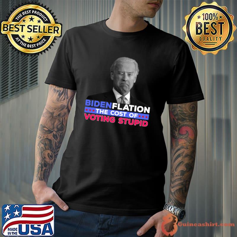 Bidenflation The Cost Of Voting Stupid , Anti-Biden , Biden inflation T-Shirt