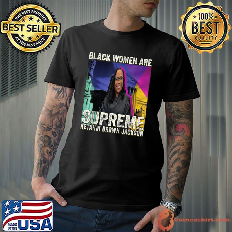Black women are supreme ketanji Ketanji Brown Jackson T-Shirt
