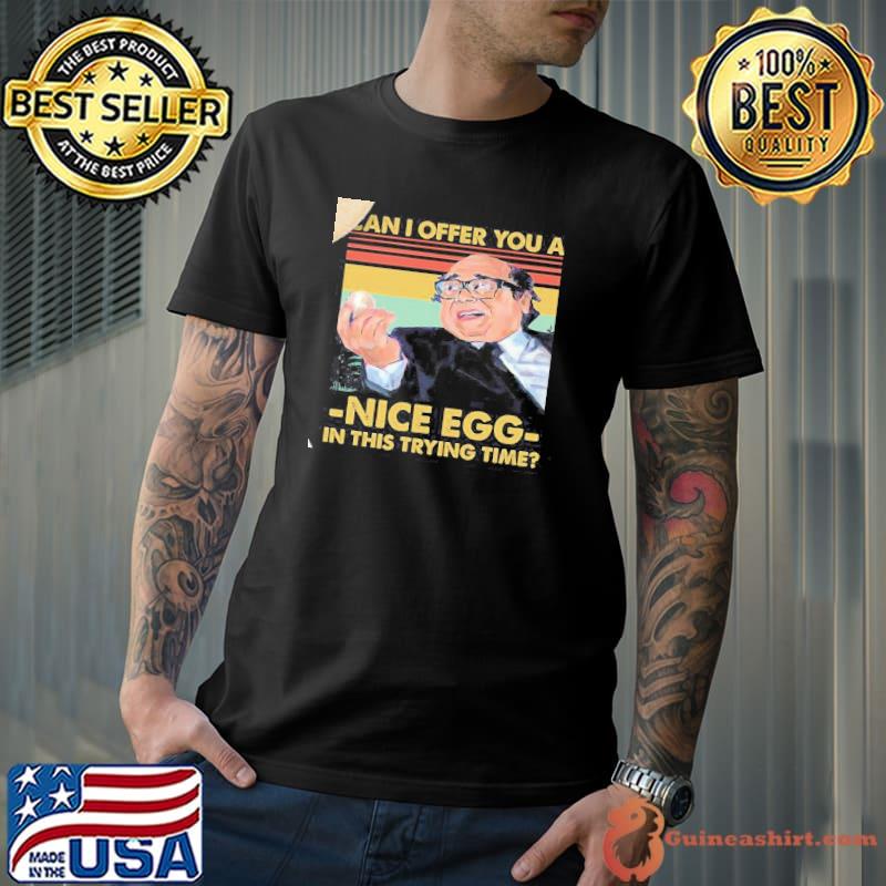 Can I offer you an egg in this trying time shirt
