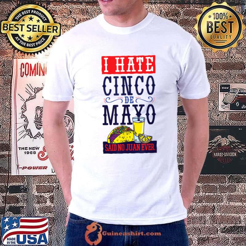 CINCO DE MAYO FUNNY DISLIKE THE HOLIDAY SAID NO JUAN EVER T-Shirt