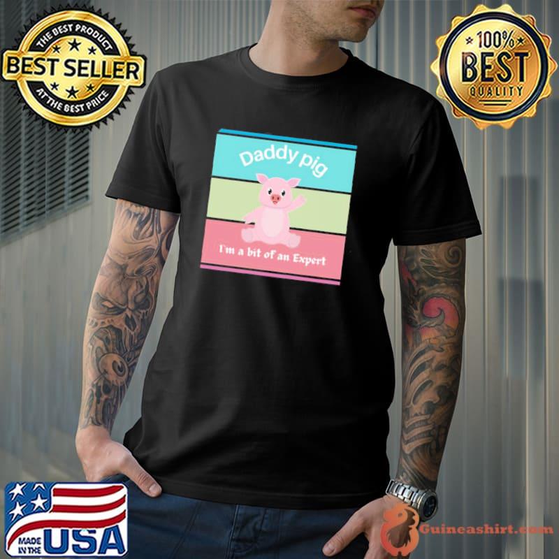 Colorful daddy pig I'm a bit of an expert shirt
