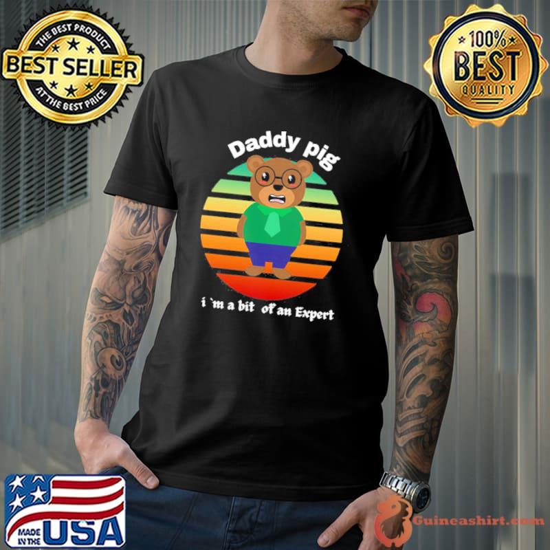 Daddy bear I'm a bit of an expert shirt