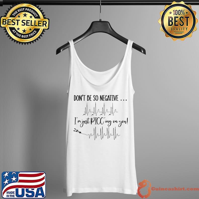 Don't be so Negative PICC T-Shirt Tank Top