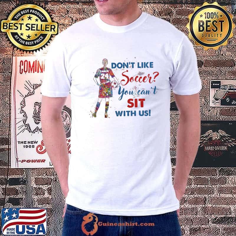 Don't Like Soccer You Can't Sit Wih US Watercolor Shirt