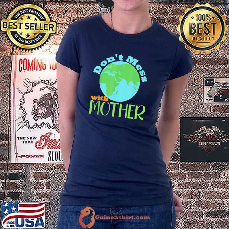 Don't mess with mother earth day mother earth day 2022 Ladiestee