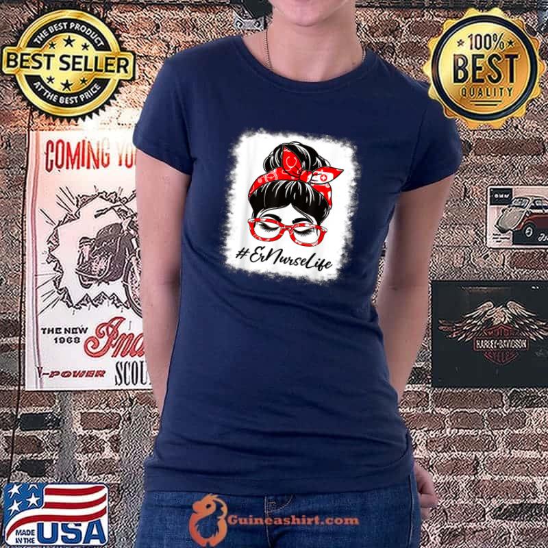Er Nurse Bleached Messy Bun Appreciation Day For Work T-Shirt Ladiestee