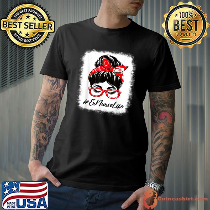 Er Nurse Bleached Messy Bun Appreciation Day For Work T-Shirt