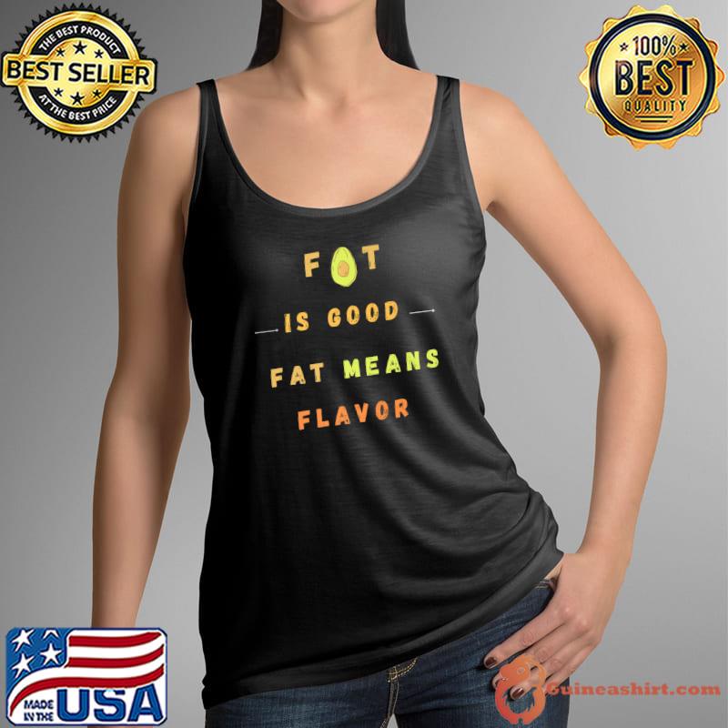 Funny Fat Is Good Fat Means Flavor Quote Fat Is Good Premium T-Shirt Tank Top