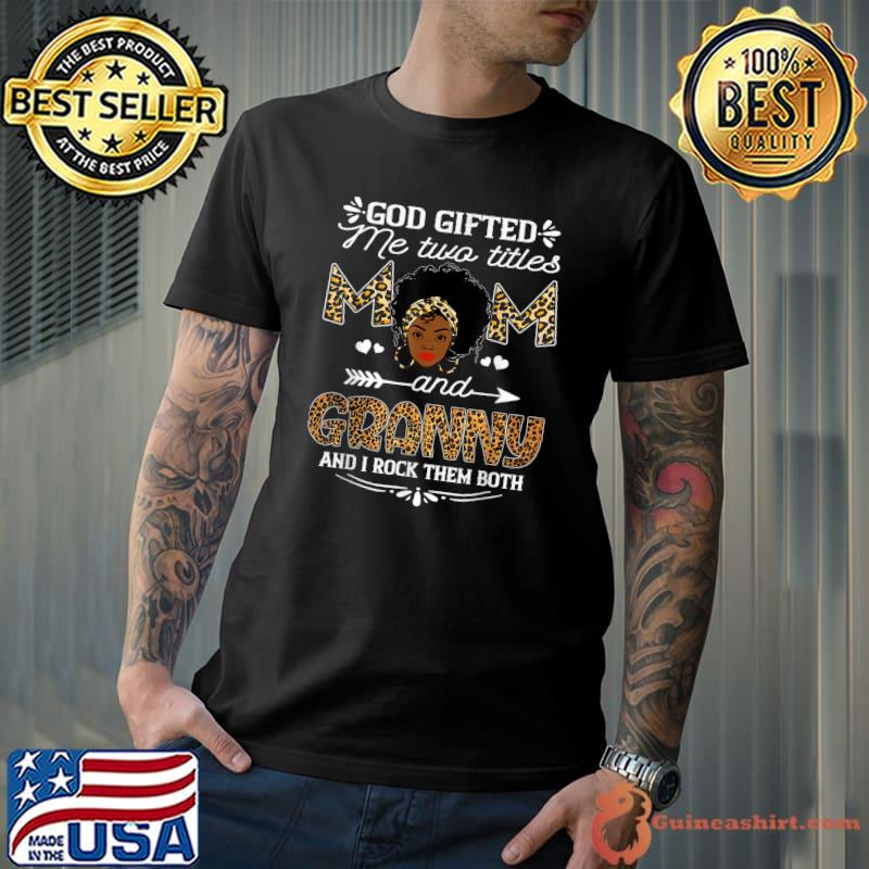Funny God Gifted Me Two Titles Mom And Granny Leopard T-Shirt
