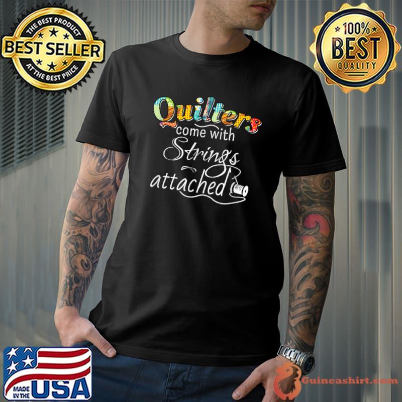 Funny Quilters Come With Strings Attached T-Shirt
