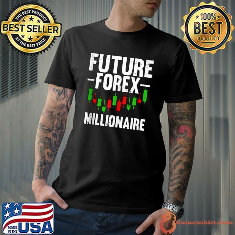 Future Forex Millionaire Foreign Exchange Stocks T-shirt