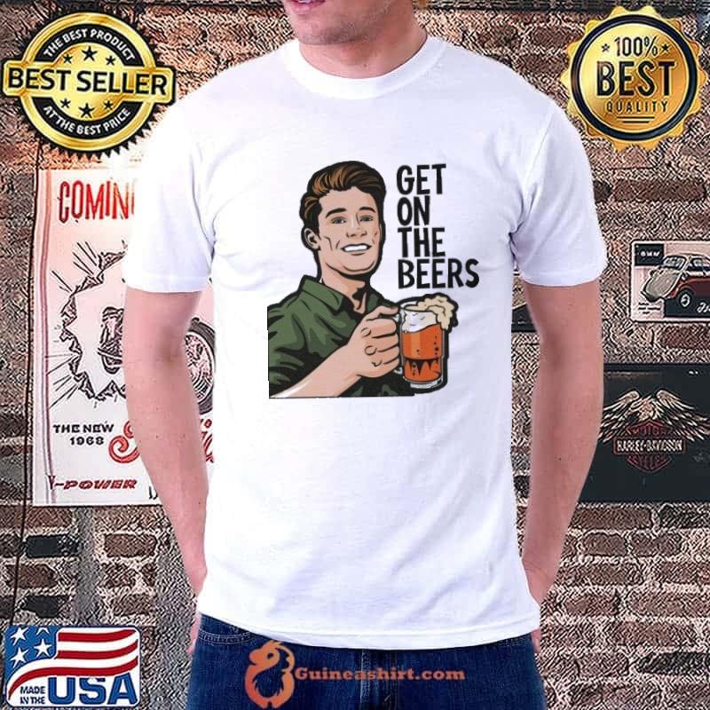 Get on the beers ultra cotton shirt