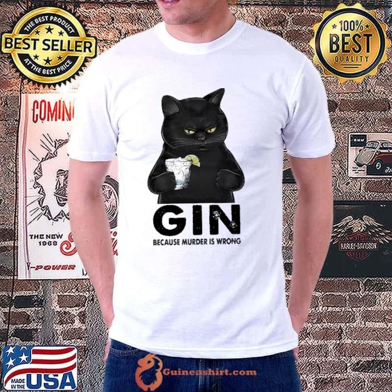 Gin Because Murder IS Wrong Cat Shirt