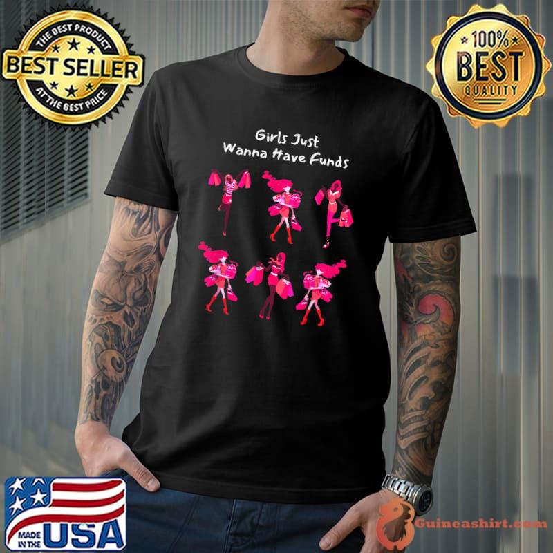 Girls Just Wanna Have Funds-Funny Saying Quote Humor Women T-Shirt