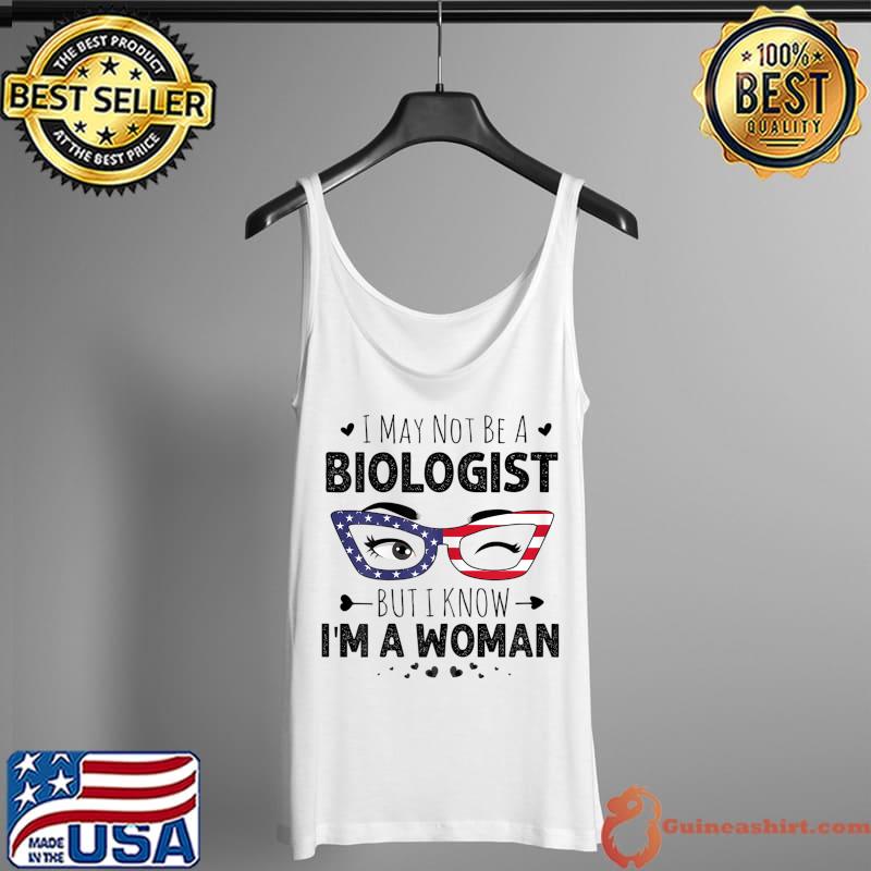 Glasses I May Not Be A Biologist But I Know I'm A Woman America flag T-Shirt Tank Top