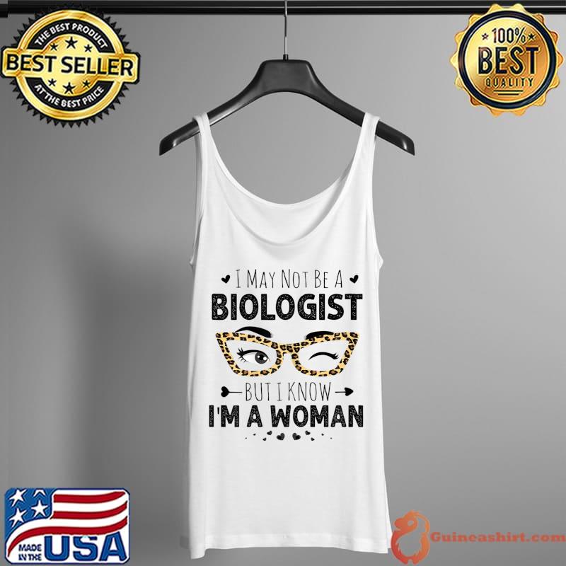 Glasses I May Not Be A Biologist But I Know I'm A Woman T- Tank Top
