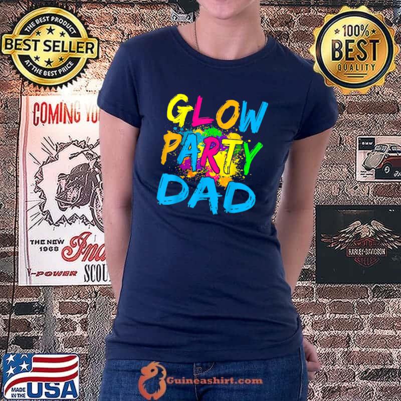Glow Party Clothing Glow Party T Shirt Glow Party Dad T-Shirt Ladiestee