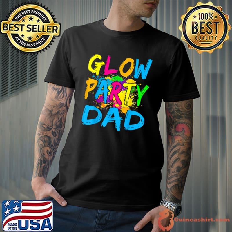 Glow Party Clothing Glow Party T Shirt Glow Party Dad T-Shirt