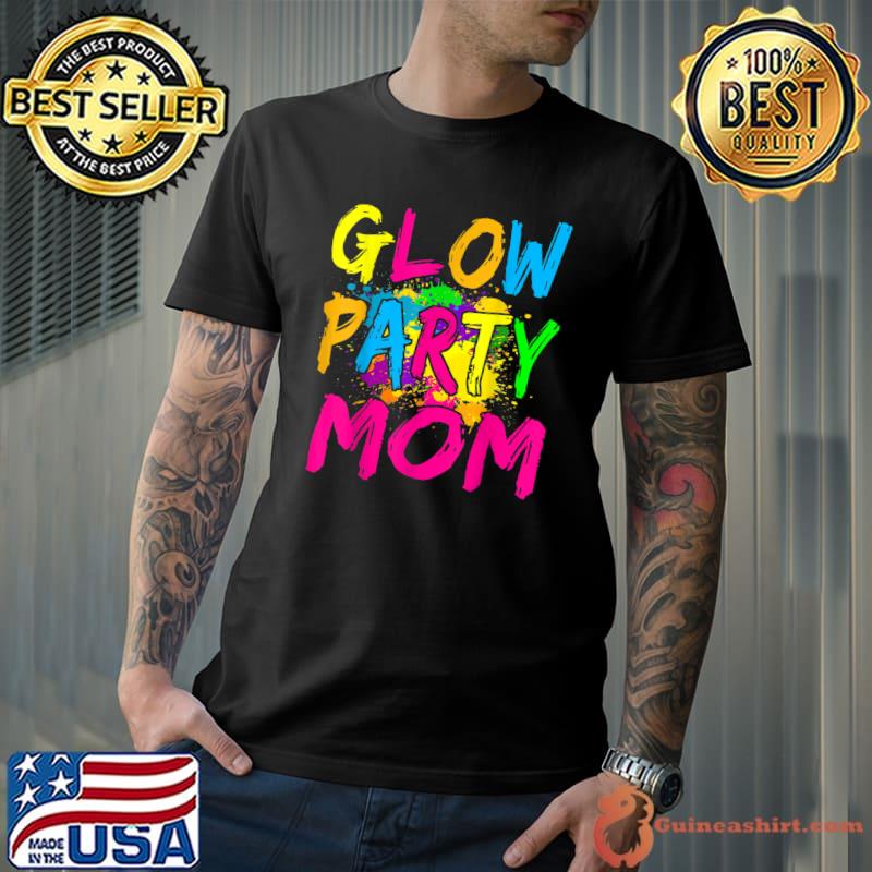 Glow Party Clothing Glow Party T Shirt Glow Party Mom T-Shirt