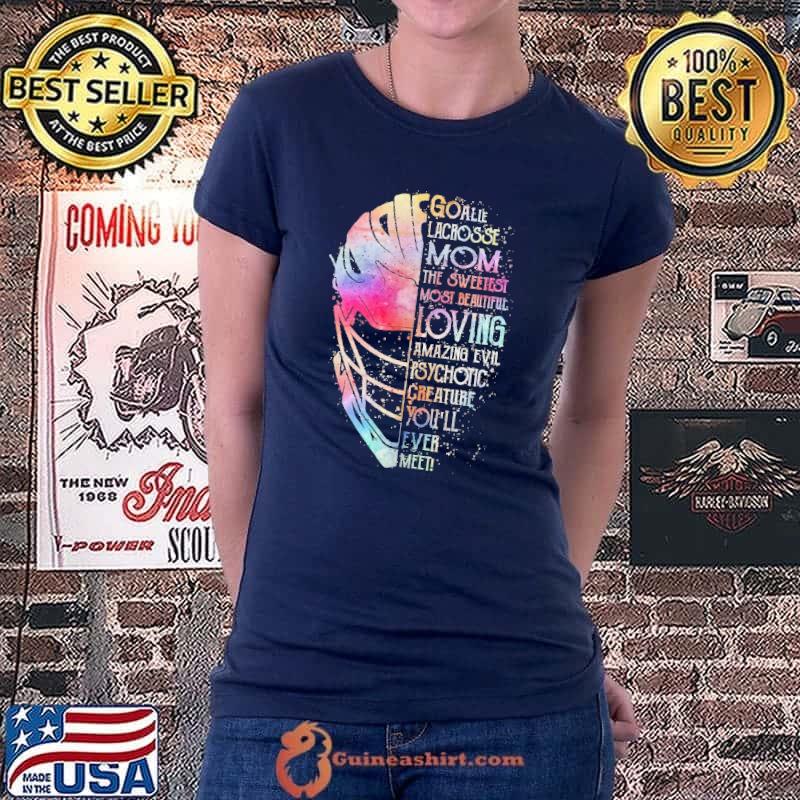 Goalie Lacrosse Mom The Sweetest Most Beautiful Loving Color Shirt Ladiestee