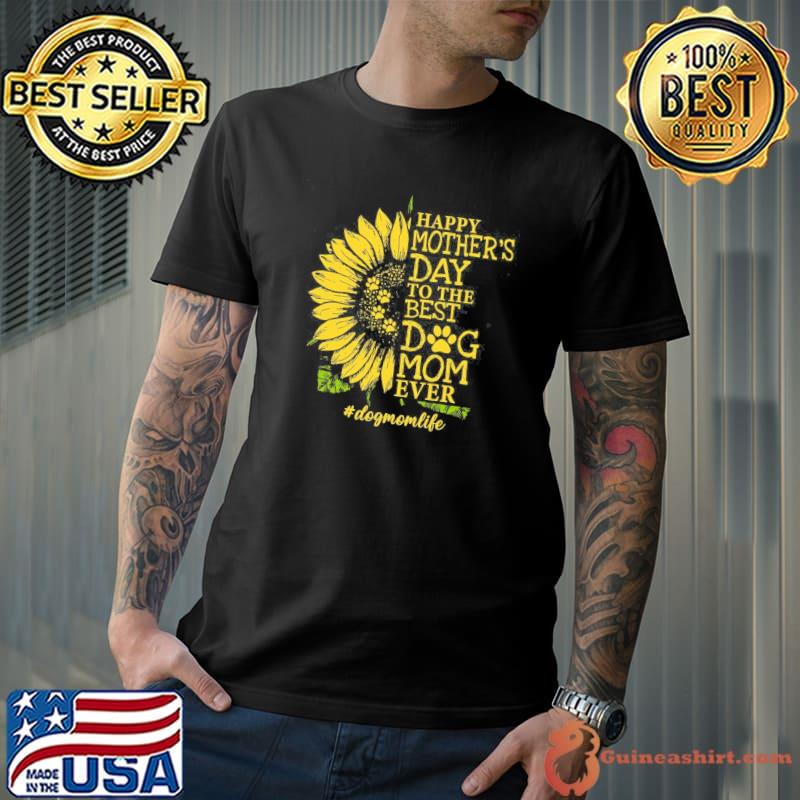 Happy Mother’s Day To The Best Dog Mom Ever Dogmomlife Sunflower And Dog Paw Vintage T-Shirt