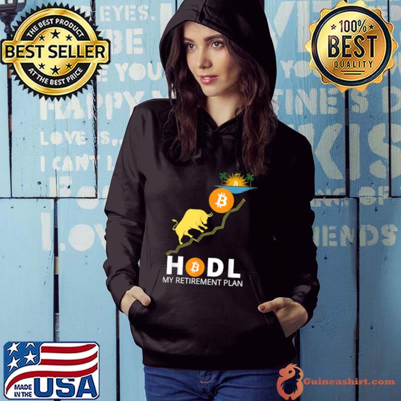 HODL BITCOIN MY RETIREMENT PLAN FUNNY BITCOIN MILLIONAIRE T-Shirt Hoodie