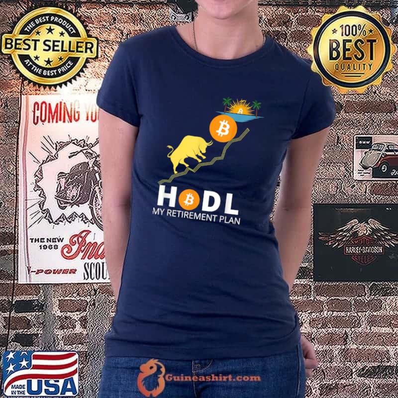 HODL BITCOIN MY RETIREMENT PLAN FUNNY BITCOIN MILLIONAIRE T-Shirt Ladiestee