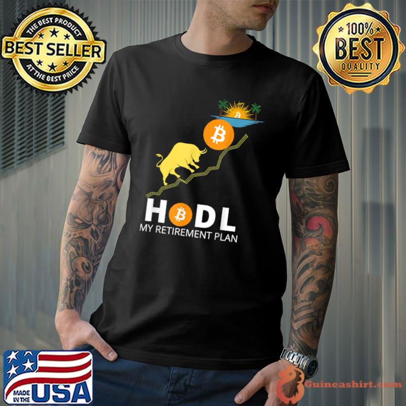 HODL BITCOIN MY RETIREMENT PLAN FUNNY BITCOIN MILLIONAIRE T-Shirt