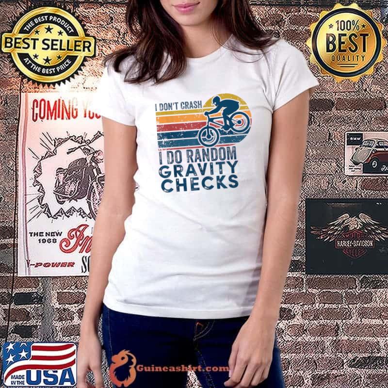 I Don't Crash I Do Random Gravity Checks Mountain Biking T-Shirt Copy Ladiestee