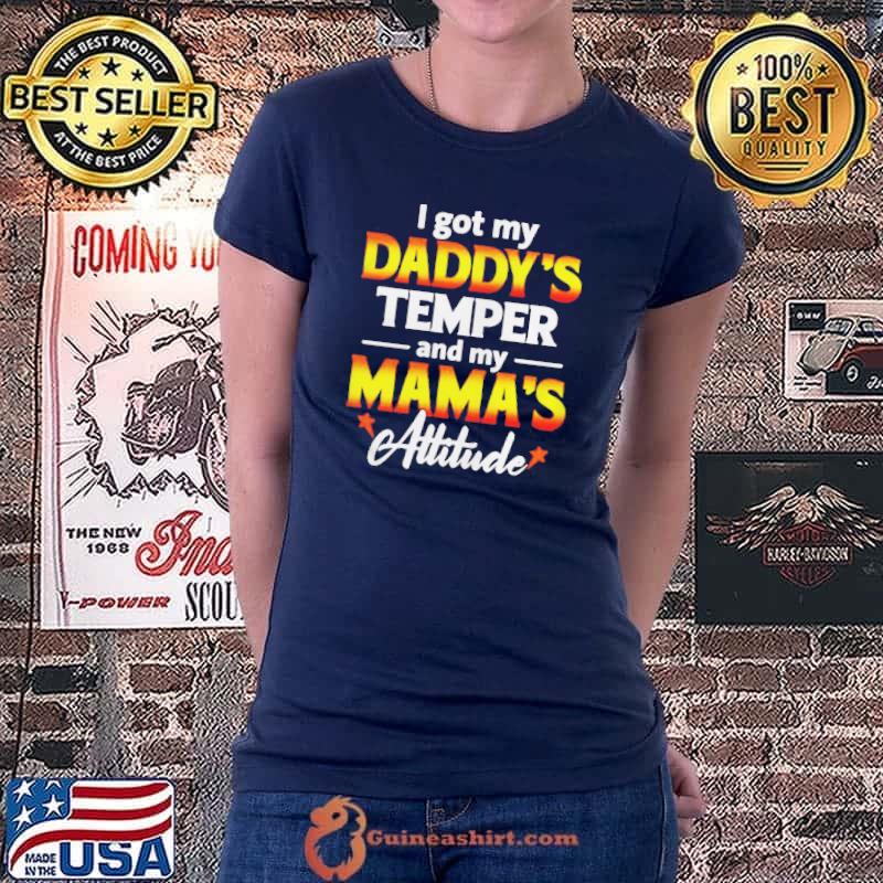 I got my daddy's temper and my mama's attitude Ladiestee