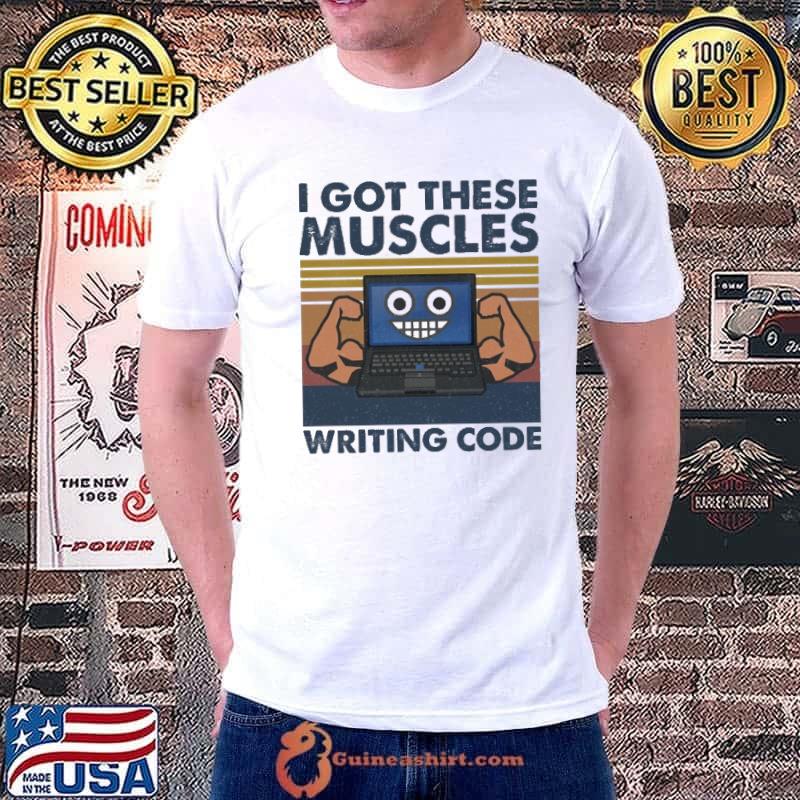I Got These Muscles Writing Code Vintage Shirt
