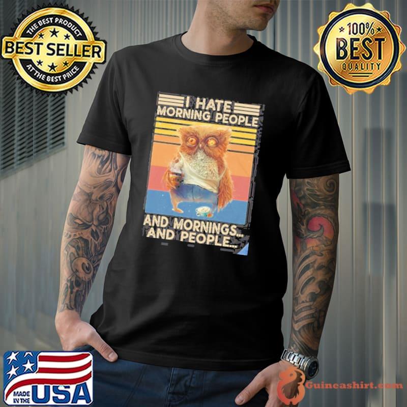 I hate morning people and mornings and people vintage shirt